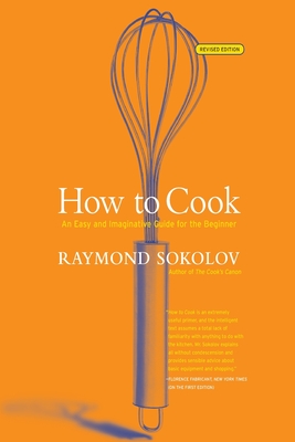 How to Cook Revised Edition: An Easy and Imaginative Guide for the Beginner - Sokolov, Raymond