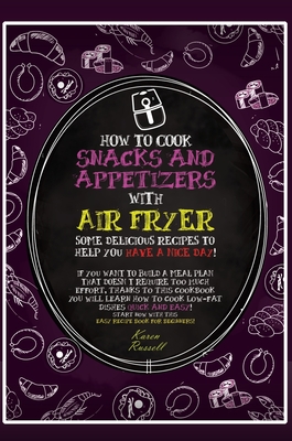 How to Cook Snacks and Appetizers with Air Fryer: some delicious recipes to help you have a nice day! If you want to build a meal plan that doesn't require too much effort, thanks to this cookbook you will learn how to cook low-fat dishes quick and... - Russell, Karen