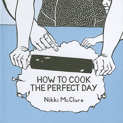 How to Cook the Perfect Day - McClure, Nikki