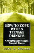 How to Cope with a Teenage Drinker: Changing Adolescent Alcohol Abuse (Master Work Series)