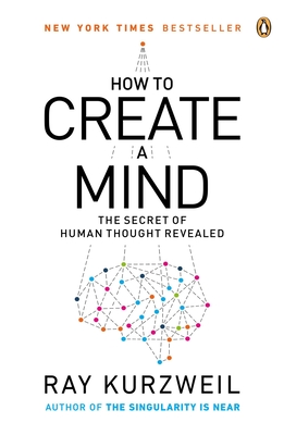 How to Create a Mind: The Secret of Human Thought Revealed - Kurzweil, Ray