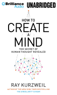 How to Create a Mind: The Secret of Human Thought Revealed - Kurzweil, Ray, PhD, and Lane, Christopher, Professor (Read by)