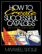 How to Create Successful Catalogs - Sroge, Maxwell, and Knudsen, Anne (Editor)