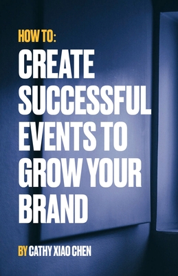 How To: Create Successful Events To Grow Your Brand - Xiao Chen, Cathy