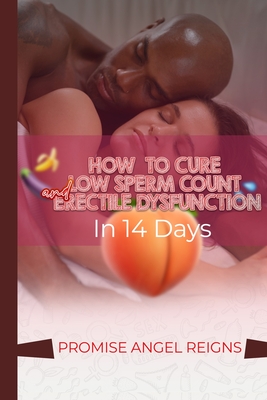 How to Cure Low Sperm Count and Erectile Dysfunction in 14days - Reigns, Promise Angel