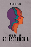 How to Cure Schizophrenia: Yes Cure