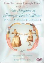 How to Dance Through Time, Vol. IV: The Elegance of Baroque Social Dance