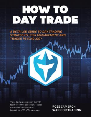 How to Day Trade: A Detailed Guide to Day Trading Strategies, Risk Management, and Trader Psychology - Cameron, Ross