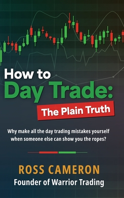 How to Day Trade: The Plain Truth - Cameron, Ross