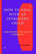 How to Deal with an Introvert Child: Unlocking The Quiet Strength