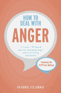 How to Deal with Anger: A 5-Step, CBT-Based Plan for Managing Anger and Overcoming Frustration