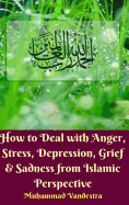 How to Deal With Anger, Stress, Depression, Grief and Sadness from Islamic Perspective