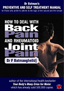 How to Deal with Back Pain and Rheumatoid Joint Pain: A Preventive and Self Treatment Manual for Those Who Prefer to Adhere to the Logic of the Natural and the Simple