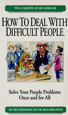 How to Deal with Difficult People - Brinkman, Rick, and Kirschner, Rick