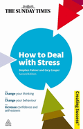 How to Deal with Stress: Change Your Thinking; Change Your Behaviour; Increase Confidence and Self-Esteem