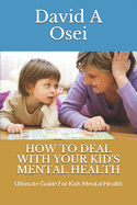 How to Deal with Your Kid's Mental Health: Ultimate Guide For Kids Mental Health