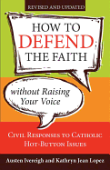 How to Defend the Faith Without Raising Your Voice: Civil Responses to Catholic Hot Button Issues