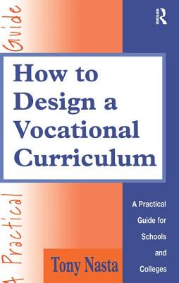 How to Design a Vocational Curriculum: A Practical Guide for Schools and Colleges - Nasta, Tony