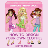 How to Design Your Own Clothes Children's Fashion Books