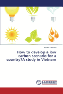 How to Develop a Low Carbon Scenario for a Country?a Study in Vietnam