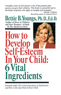 How to Develop Self-Esteem in Your Child: 6 Vital Ingredients: 6 Vital Ingredients