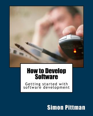 How to Develop Software - Pittman, Simon