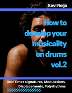 How to develop your musicality on drums vol.2: Odd time signatures, displacements, modulations, polyrhythms