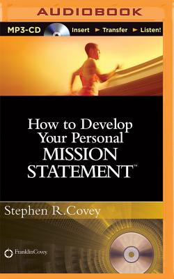 How to Develop Your Personal Mission Statement - Covey, Stephen R, Dr. (Read by)