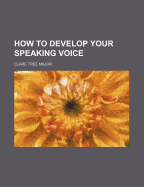 How to Develop Your Speaking Voice