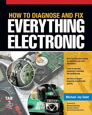 How to Diagnose and Fix Everything Electronic - Geier, Michael Jay, and Doherty, Richard (Foreword by)