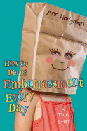How to Die of Embarrassment Every Day: A True Story