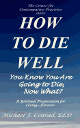 How to Die Well: You Know You Are Going to Die...Now What?