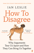 How to Disagree: Why Arguments Tear Us Apart and How They Can Bring Us Together