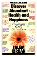 How to Discover Abundant Health and Happiness: Following God's Guidelines