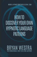 How To Discover Your Own Hypnotic Language Patterns