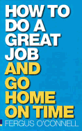 How to Do a Great Job ... and Go Home on Time