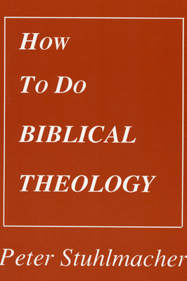 How to do Biblical Theology - Stuhlmacher, Peter