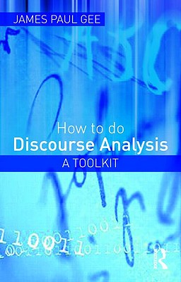 How to Do Discourse Analysis: A Toolkit - Gee, James Paul
