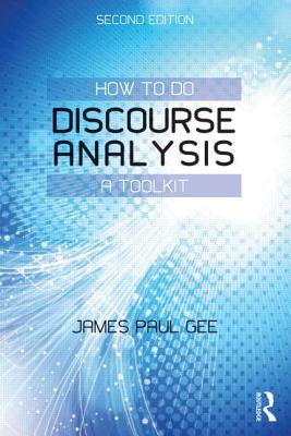 How to do Discourse Analysis: A Toolkit - Gee, James Paul