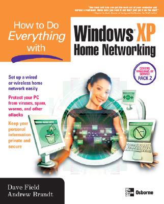 How to Do Everything with Windows XP Home Networking - Field, Dave, and Brandt, Andrew