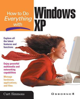 How to Do Everything with Windows XP - Simmons, Curt (Conductor)