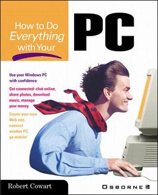 How to Do Everything with Your PC - Cowart, Robert