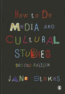 How to Do Media and Cultural Studies - Stokes, Jane