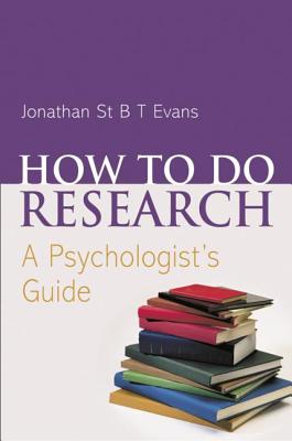 How to Do Research: A Psychologist's Guide - Evans, Jonathan St B T