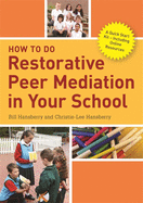 How to Do Restorative Peer Mediation in Your School: A Quick Start Kit - Including Online Resources
