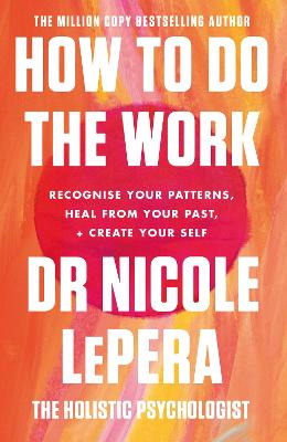 How To Do The Work: the million-copy global bestseller - LePera, Nicole, Dr.