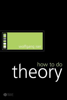 How to Do Theory - Iser, Wolfgang