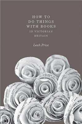 How to Do Things with Books in Victorian Britain - Price, Leah