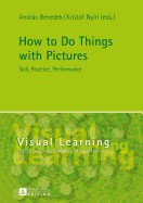 How to Do Things with Pictures: Skill, Practice, Performance