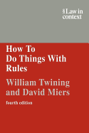 How to Do Things With Rules: A Primer of Interpretation - Twining, William, and Miers, David